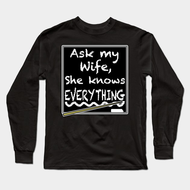 Ask my wife she knows everything, funny quote Long Sleeve T-Shirt by Redmanrooster